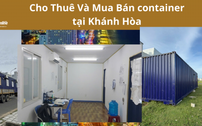 Dịch Vụ Cho Thuê Và Mua Bán Container Tại Khánh Hòa – Lưu Trữ và Vận Tải Tiện Lợi