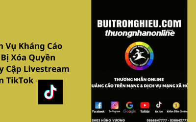 Dịch Vụ Kháng Cáo Khi Bị Xóa Quyền Truy Cập Livestream Trên TikTok