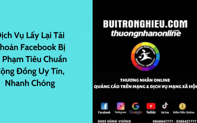 Dịch Vụ Lấy Lại Tài Khoản Facebook Bị Vi Phạm Tiêu Chuẩn Cộng Đồng Uy Tín, Nhanh Chóng