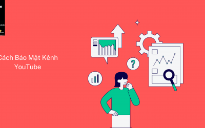 Cách Bảo Mật Kênh YouTube – Hướng Dẫn Chi Tiết Để Đảm Bảo An Toàn Tài Khoản