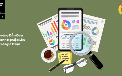 Hướng Dẫn Đưa Doanh Nghiệp Lên Google Maps Nhanh Chóng