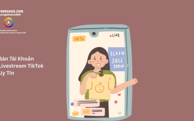 Dịch Vụ Bán Tài Khoản Livestream TikTok Uy Tín