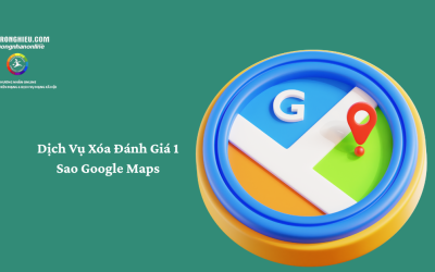 Dịch Vụ Xóa Đánh Giá 1 Sao Google Maps Uy Tín, Hiệu Quả