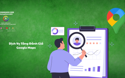 Dịch Vụ Tăng Đánh Giá Google Maps Uy Tín – Hiệu Quả
