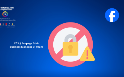 Xử Lý Fanpage Dính Business Manager Vi Phạm
