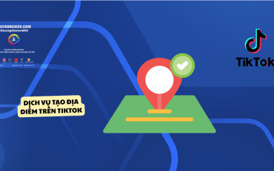 Dịch Vụ Tạo Địa Điểm Trên TikTok – Gắn Vị Trí Cửa Hàng Uy Tín, Nhanh Chóng