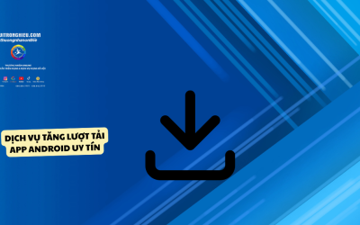 Dịch Vụ Tăng Lượt Tải App Android Uy Tín