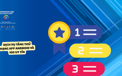Dịch Vụ Tăng Thứ Hạng App Android Và IOS Uy Tín