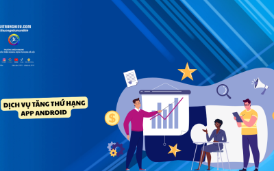 Dịch Vụ Tăng Thứ Hạng App Android Uy Tín, Chuyên Nghiệp