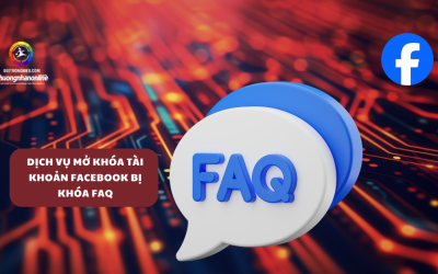 Dịch Vụ Mở Khóa Tài Khoản Facebook Bị Khóa FAQ !