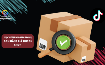 Dịch Vụ Kháng Nghị Đơn Hàng Giả TikTok Shop Uy Tín