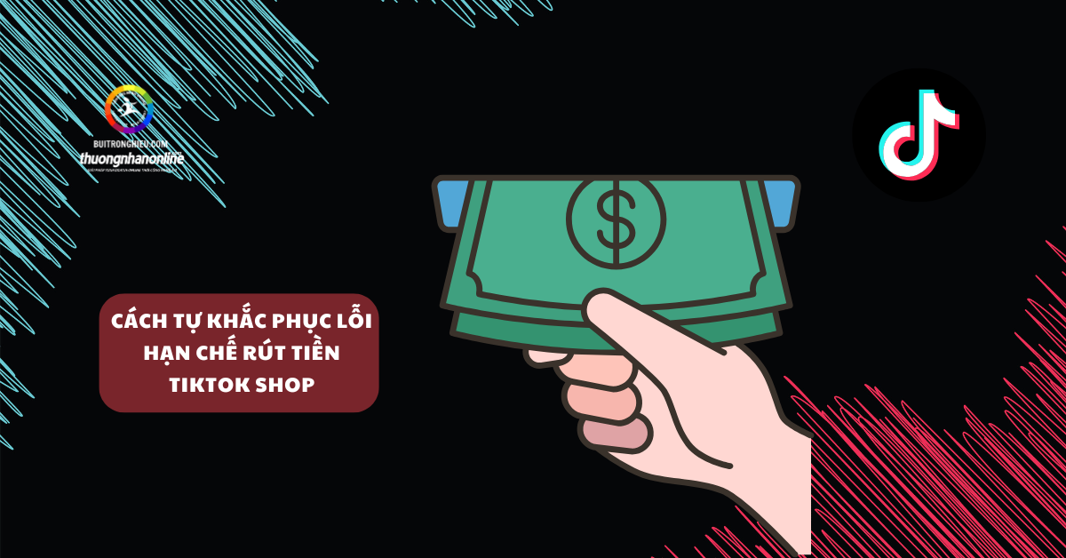 dịch vụ gỡ hạn chế rút tiền tiktok shop nhanh chóng