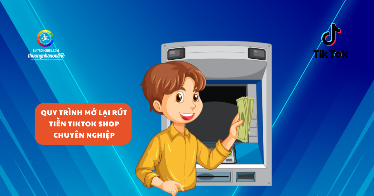 dịch vụ mở lại rút tiền TikTok Shop nhanh chóng