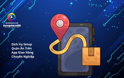 Dịch Vụ Setup Quán Ăn Trên App Giao Hàng Chuyên Nghiệp