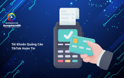 Tài Khoản Quảng Cáo TikTok Hoàn Tín Là Gì? Giải Pháp Tối Ưu Chi Phí TikTok Ads
