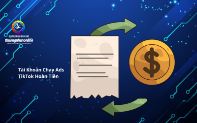 Tài Khoản Chạy Ads TikTok Hoàn Tiền Là Gì? Giải Pháp Tối Ưu Chi Phí Quảng Cáo Hiệu Quả
