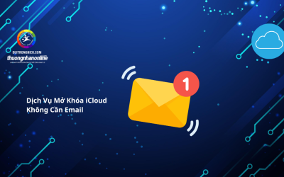 Dịch Vụ Mở Khóa iCloud Không Cần Email Uy Tín, An Toàn