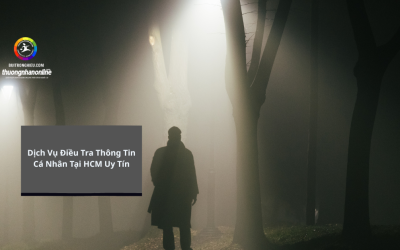 Dịch Vụ Điều Tra Thông Tin Cá Nhân Tại HCM Uy Tín