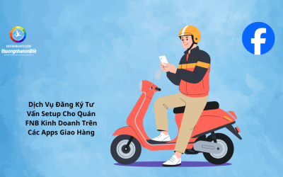 Dịch Vụ Đăng Ký Tư Vấn Setup Cho Quán FNB Kinh Doanh Trên Các Apps Giao Hàng