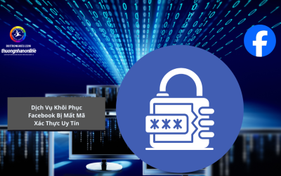 Dịch Vụ Khôi Phục Facebook Bị Mất Mã Xác Thực Uy Tín