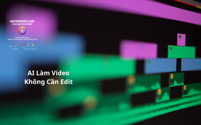 AI Làm Video Không Cần Edit – Tạo Video Nhanh Chóng, Tiết Kiệm Thời Gian