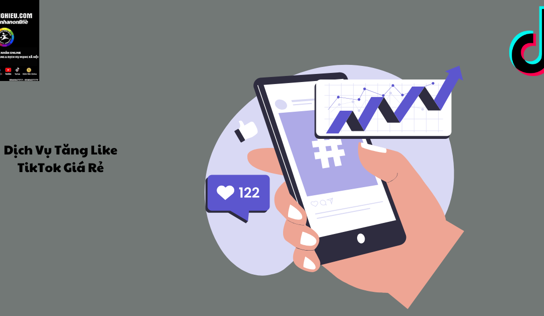 Dịch Vụ Tăng Like TikTok Giá Rẻ – Giải Pháp Hiệu Quả Cho Người Dùng