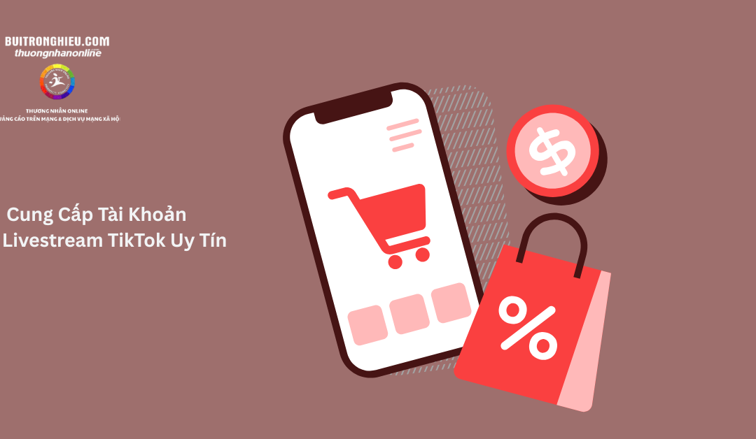 Dịch Vụ Cung Cấp Tài Khoản Livestream TikTok Uy Tín