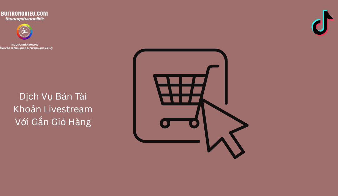 Dịch Vụ Bán Tài Khoản Livestream Với Gắn Giỏ Hàng