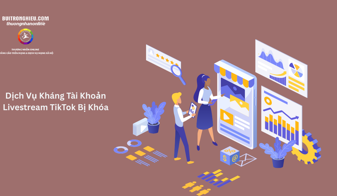 Dịch Vụ Kháng Tài Khoản Livestream TikTok Bị Khóa