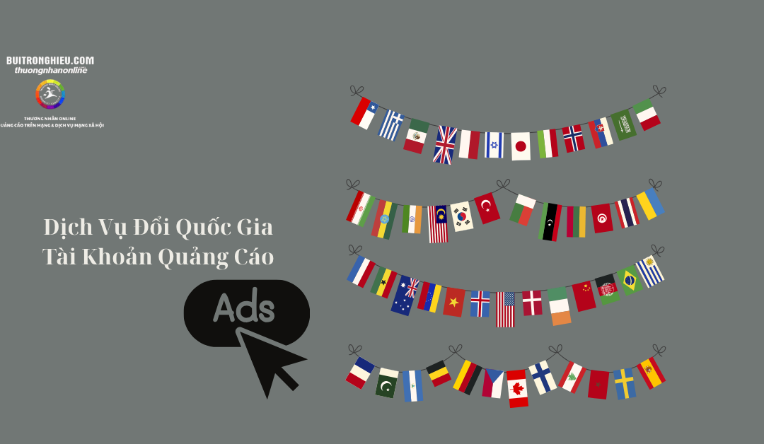 dịch vụ đổi quốc gia tài khoản quảng cáo