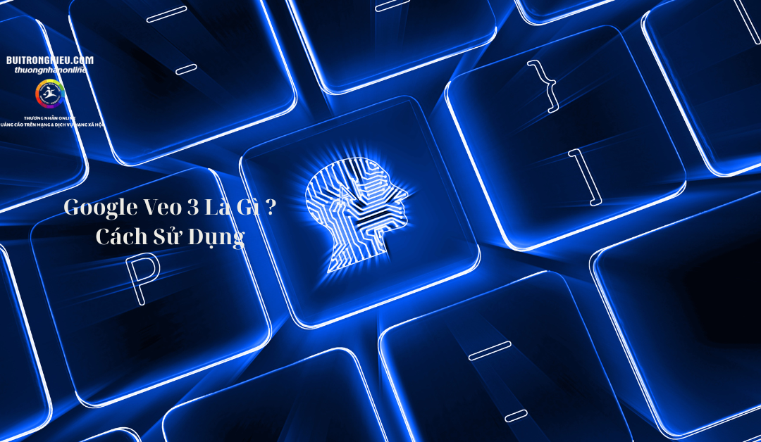 Google Veo 3 Là Gì ? Cách Sử Dụng Hiệu Quả