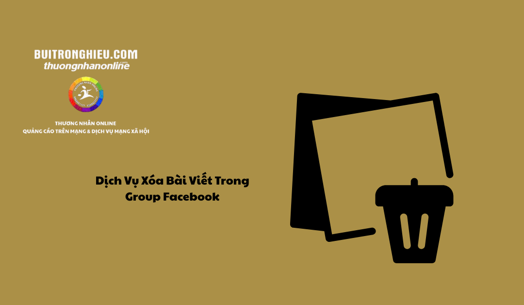 Dịch Vụ Xóa Bài Viết Trong Group Facebook Uy Tín – Nhanh Chóng – Hiệu Quả