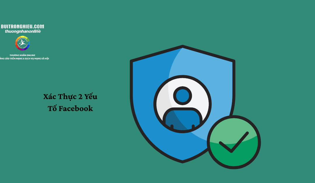 Xác Thực 2 Yếu Tố Facebook Là Gì? Hướng Dẫn Bật Bảo Mật 2 Lớp Chi Tiết Nhất