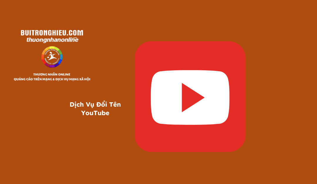 Dịch Vụ Đổi Tên YouTube –  Chuẩn SEO, Không Mất Dữ Liệu