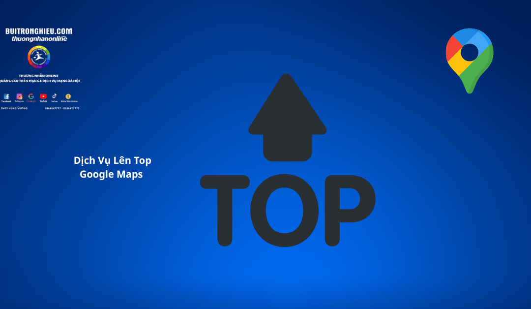 Dịch Vụ Lên Top Google Maps Uy Tín
