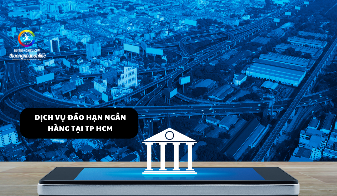 Dịch Vụ Đáo Hạn Ngân Hàng Tại TP HCM – Giải Pháp Tài Chính Nhanh Chóng & Hiệu Quả