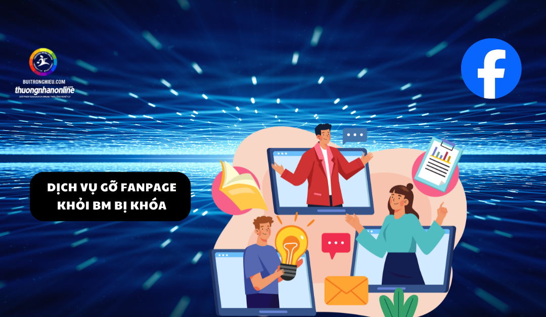 Dịch Vụ Gỡ Fanpage Khỏi BM Bị Khóa Uy Tín – Lấy Lại Fanpage Nhanh Chóng, An Toàn