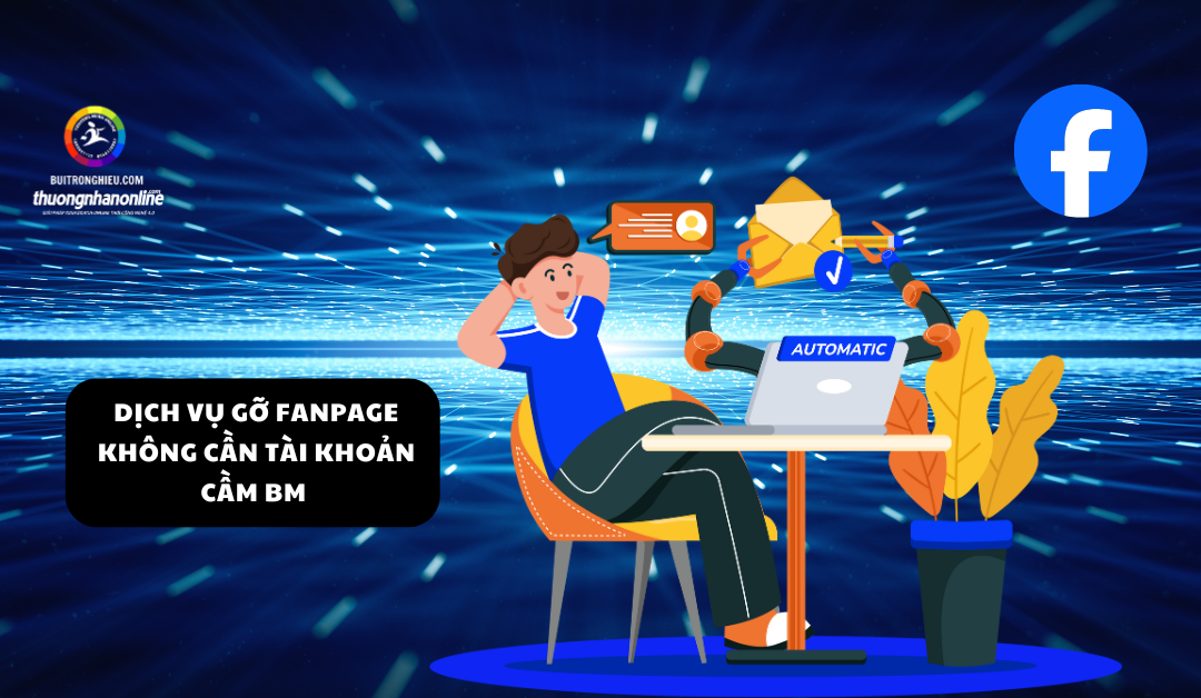 Dịch Vụ Gỡ Fanpage Không Cần Tài Khoản Cầm BM Uy Tín !