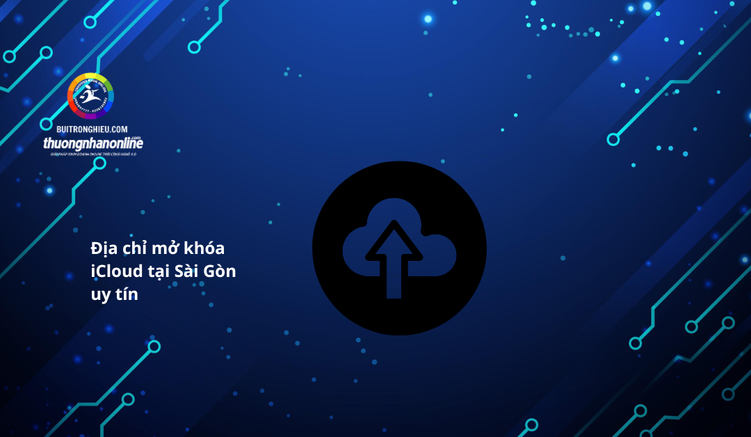 dịch vụ mở khóa icloud tại sài gòn uy tín