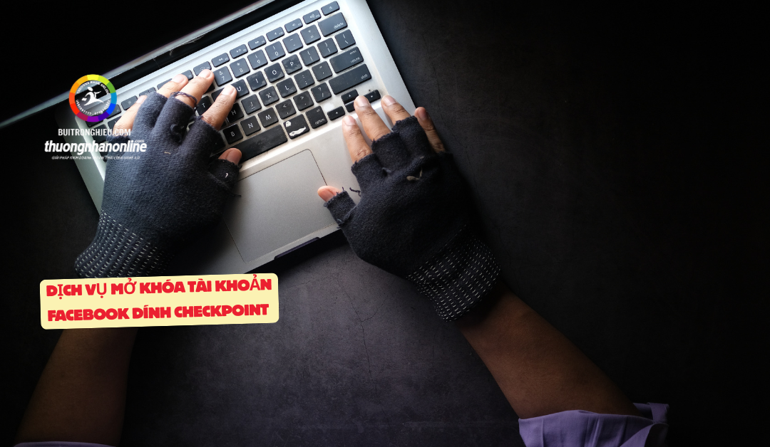 dịch vụ mở khóa Facebook dính checkpoint uy tín