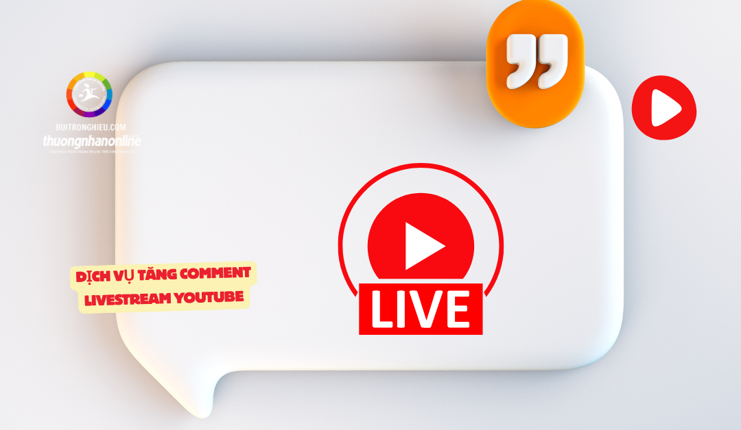 Dịch Vụ Tăng Comment Livestream YouTube – Tăng Tương Tác Hiệu Quả