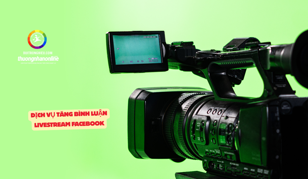Dịch Vụ Tăng Bình Luận Livestream Facebook Hiệu Quả, Tăng Tỷ Lệ Chốt Đơn