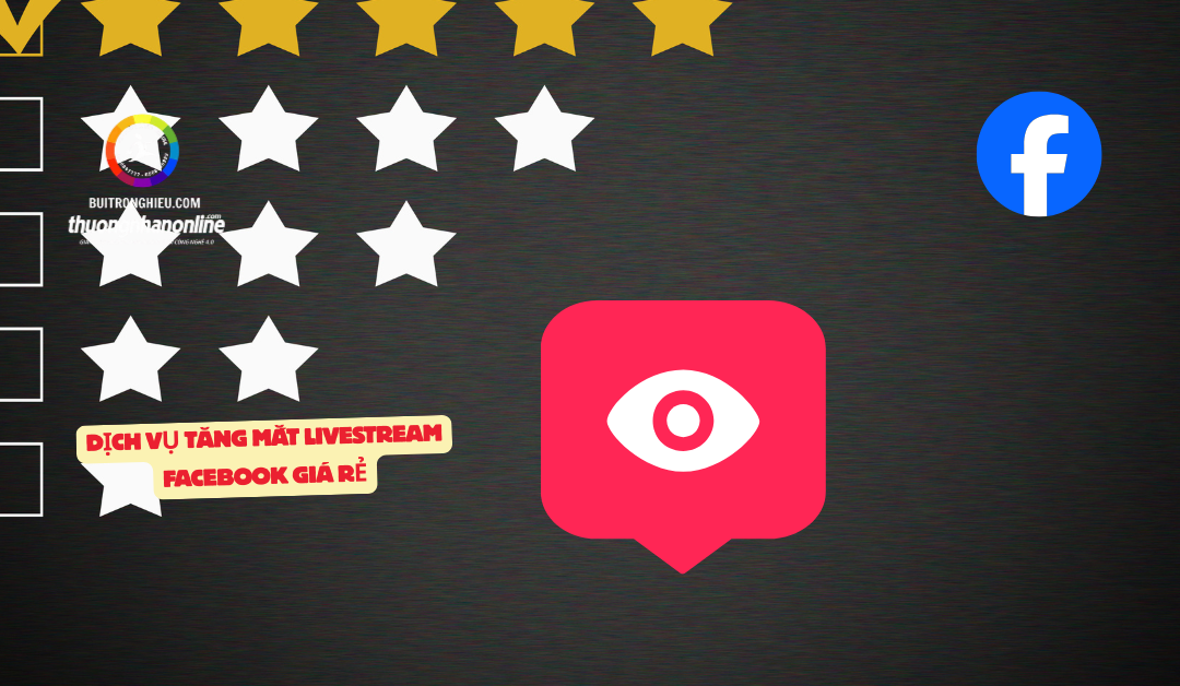 Dịch Vụ Tăng Mắt Livestream Facebook Giá Rẻ – Hiệu Quả, An Toàn