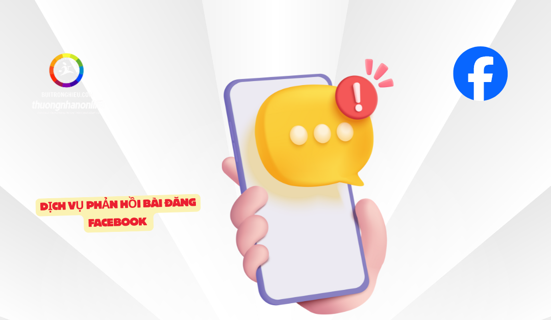Dịch Vụ Phản Hồi Bài Đăng Facebook Chuyên Nghiệp, Tăng Tương Tác Hiệu Quả