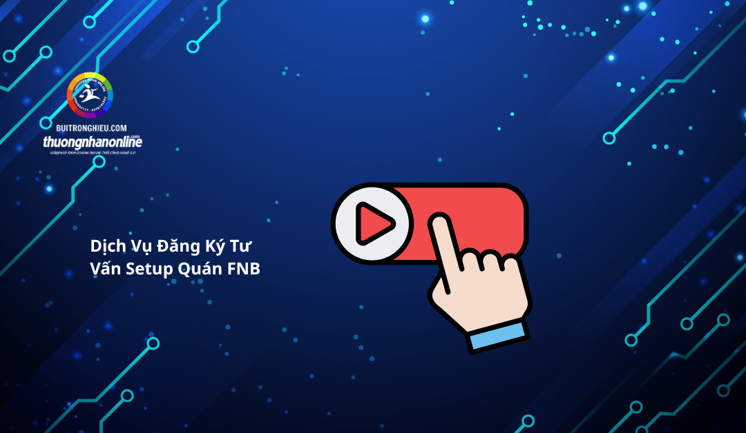Dịch Vụ Đăng Ký Tư Vấn Setup Quán FNB Chuyên Nghiệp