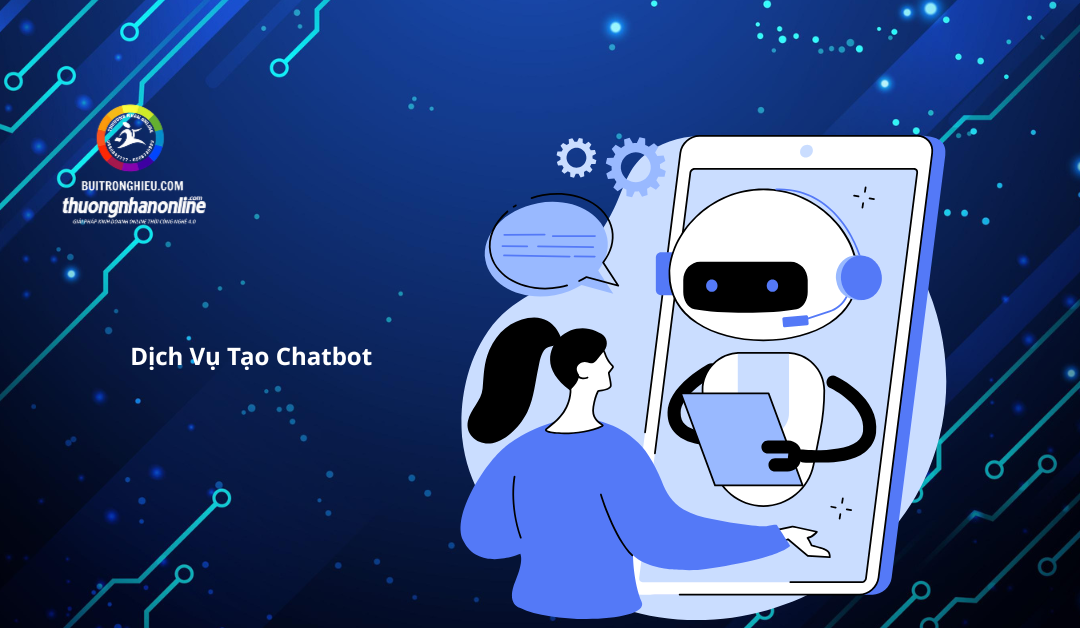 Dịch Vụ Tạo Chatbot – Tự Động Hóa Chăm Sóc Khách Hàng