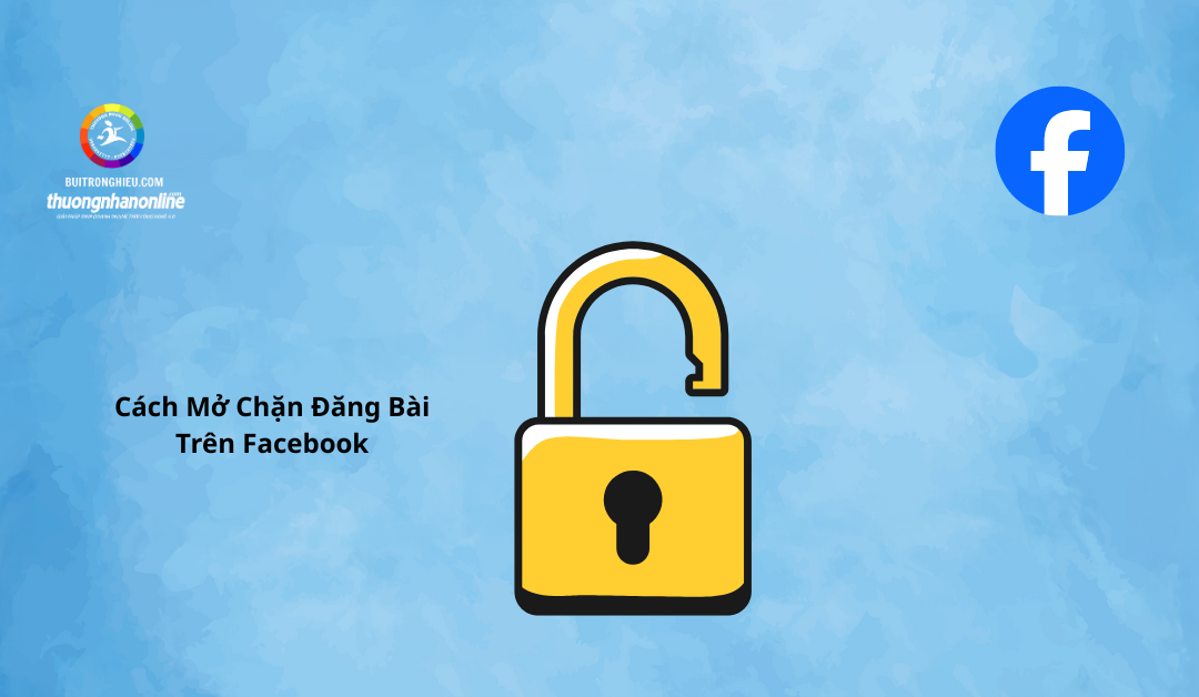 Cách Mở Chặn Đăng Bài Trên Facebook Nhanh Và Hiệu Quả