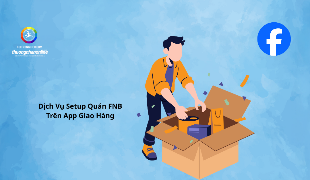 Dịch Vụ Setup Quán FNB Trên App Giao Hàng Hiệu Quả
