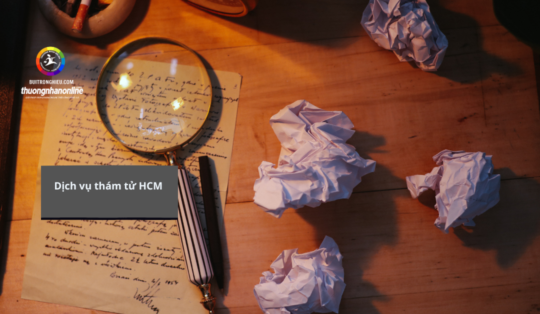 Dịch vụ thám tử HCM uy tín – Điều tra chuyên nghiệp, bảo mật hàng đầu